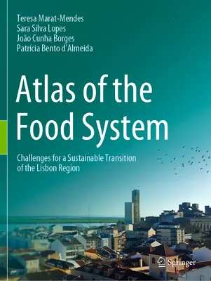 Atlasul sistemului alimentar: Provocări pentru o tranziție durabilă a regiunii Lisabona - Atlas of the Food System: Challenges for a Sustainable Transition of the Lisbon Region