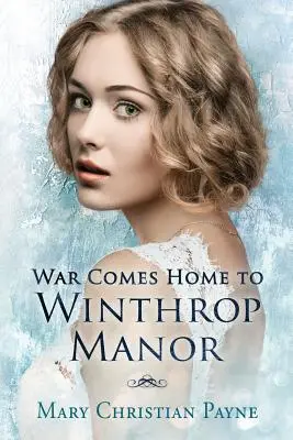 War Comes Home to Winthrop Manor: O saga a unei familii engleze - War Comes Home to Winthrop Manor: An English Family Saga