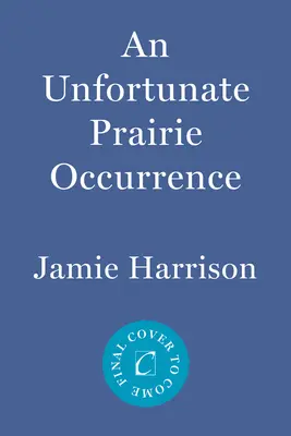O întâmplare nefericită din preerie: Un roman de Jules Clement - An Unfortunate Prairie Occurrence: A Jules Clement Novel