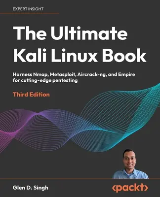 Cartea finală Kali Linux - Ediția a treia: Exploatați Nmap, Metasploit, Aircrack-ng și Empire pentru pentesting de ultimă oră - The Ultimate Kali Linux Book - Third Edition: Harness Nmap, Metasploit, Aircrack-ng, and Empire for cutting-edge pentesting