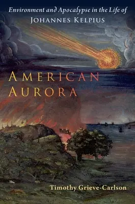 Aurora americană: Mediu și apocalipsă în viața lui Johannes Kelpius - American Aurora: Environment and Apocalypse in the Life of Johannes Kelpius