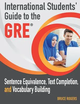 International Students' Guide to the GRE: Echivalența propozițiilor, completarea textului și construirea vocabularului - International Students' Guide to the GRE: Sentence Equivalence, Text Completion, and Vocabulary Building
