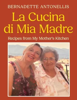 La Cucina di Mia Madre: Rețete din bucătăria mamei mele - La Cucina di Mia Madre: Recipes from My Mother's Kitchen