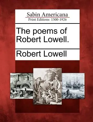 Poemele lui Robert Lowell. - The Poems of Robert Lowell.