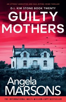Mame vinovate: Un thriller polițist extrem de captivant și captivant - Guilty Mothers: An utterly addictive and nail-biting crime thriller