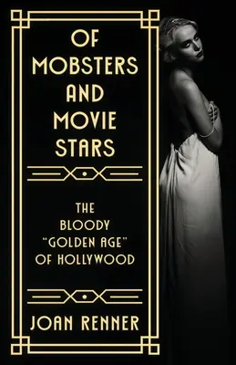 De mafioți și vedete de cinema: Epoca de aur sângeroasă” a Hollywood-ului” - Of Mobsters and Movie Stars: The Bloody Golden Age