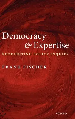 Democrație și expertiză: Reorientarea cercetării politice - Democracy and Expertise: Reorienting Policy Inquiry