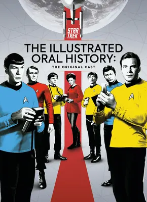Star Trek: Istoria orală ilustrată: Distribuția originală - Star Trek: The Illustrated Oral History: The Original Cast