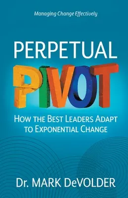 Perpetual Pivot: Cum se adaptează cei mai buni lideri la schimbările exponențiale - Perpetual Pivot: How the Best Leaders Adapt to Exponential Change