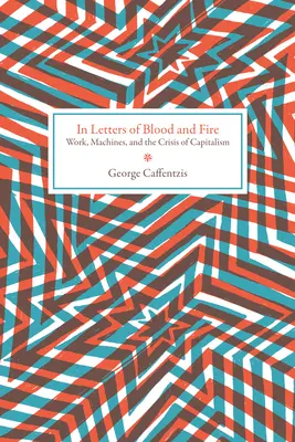 În scrisori de sânge și foc: Munca, mașinile și criza capitalismului - In Letters of Blood and Fire: Work, Machines, and the Crisis of Capitalism