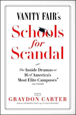 Vanity Fair's Schools for Scandal: Dramele din interiorul a 16 dintre cele mai elitiste campusuri din America - plus Oxford! - Vanity Fair's Schools for Scandal: The Inside Dramas at 16 of America's Most Elite Campuses--Plus Oxford!