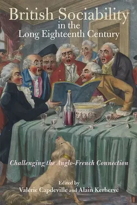Sociabilitatea britanică în lungul secol XVIII: Contestarea conexiunii anglo-franceze - British Sociability in the Long Eighteenth Century: Challenging the Anglo-French Connection