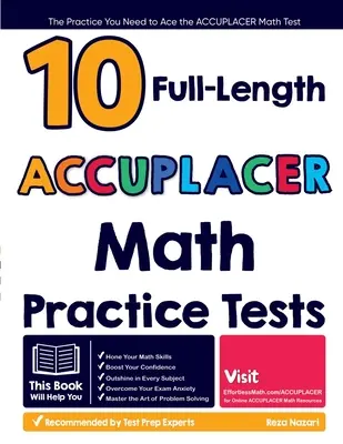 10 teste practice complete ACCUPLACER Math: Practica de care aveți nevoie pentru a depăși testul ACCUPLACER Math - 10 Full Length ACCUPLACER Math Practice Tests: The Practice You Need to Ace the ACCUPLACER Math Test