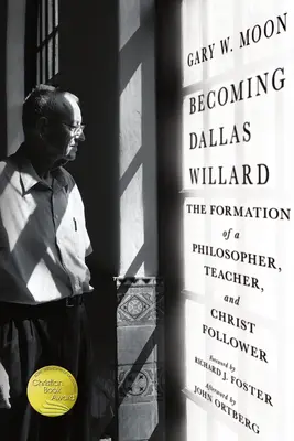 Devenirea lui Dallas Willard: Formarea unui filosof, profesor și discipol al lui Hristos - Becoming Dallas Willard: The Formation of a Philosopher, Teacher, and Christ Follower