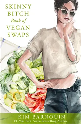 Cartea Skinny Bitch a schimburilor vegane - Skinny Bitch Book of Vegan Swaps