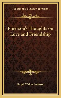 Gândurile lui Emerson despre dragoste și prietenie - Emerson's Thoughts on Love and Friendship