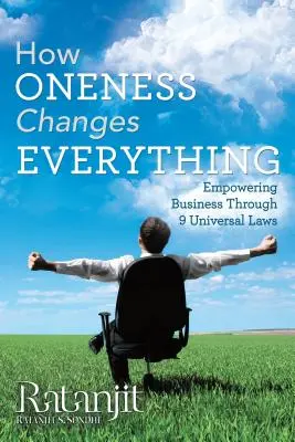 Cum Unitatea schimbă totul: Împuternicirea afacerilor prin 9 legi universale - How Oneness Changes Everything: Empowering Business Through 9 Universal Laws