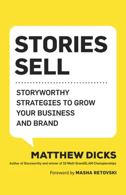 Poveștile vând: Strategii care merită povestite pentru a vă dezvolta afacerea și marca - Stories Sell: Storyworthy Strategies to Grow Your Business and Brand