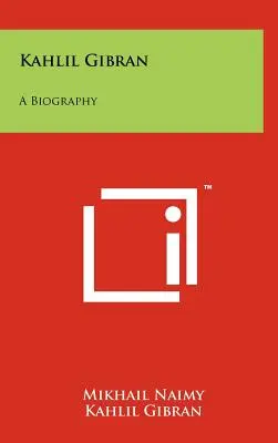 Kahlil Gibran: O biografie - Kahlil Gibran: A Biography