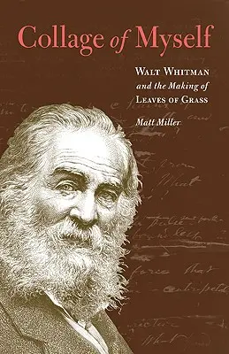 Colajul de mine însumi: Walt Whitman și realizarea lui Leaves of Grass - Collage of Myself: Walt Whitman and the Making of Leaves of Grass