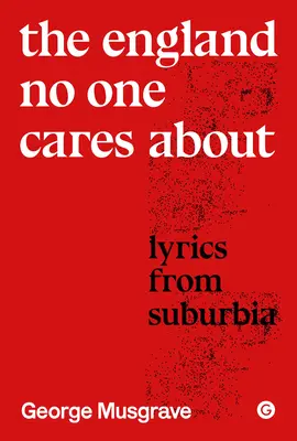 Anglia de care nu-i pasă nimănui: Versuri din Suburbia - The England No One Cares about: Lyrics from Suburbia