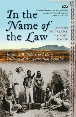 În numele legii: William Willshire și poliția frontierei australiene - In the Name of the Law: William Willshire and the policing of the Australian frontier