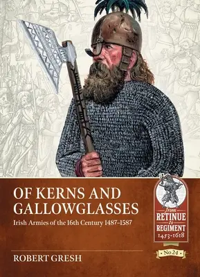 De Kerns și Gallowglasses: Irish Armies of the 16th Century 1487-1587 - Of Kerns and Gallowglasses: Irish Armies of the 16th Century 1487-1587