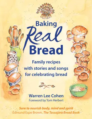 Baking Real Bread: Rețete de familie cu povești și cântece pentru sărbătorirea pâinii - Baking Real Bread: Family Recipes with Stories and Songs for Celebrating Bread