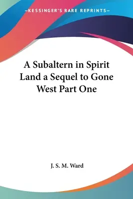 Un subaltern în Țara Spiritelor o continuare la Gone West, prima parte - A Subaltern in Spirit Land a Sequel to Gone West Part One