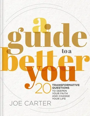Un ghid pentru un tu mai bun: 20 de întrebări transformative pentru a-ți aprofunda credința și a-ți schimba viața - A Guide to a Better You: 20 Transformative Questions to Deepen Your Faith and Change Your Life