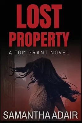 Proprietate pierdută: Un roman Tom Grant - Lost Property: A Tom Grant Novel