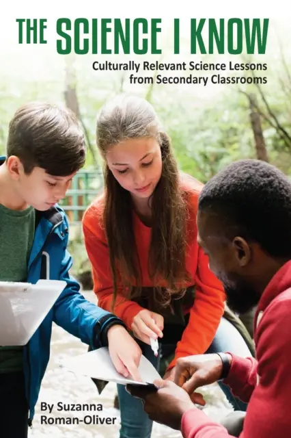 Știința pe care o știu: Culturally Relevant Science Lessons from Secondary Classrooms (Lecții de știință relevante din punct de vedere cultural din clasele secundare) - The Science I Know: Culturally Relevant Science Lessons from Secondary Classrooms