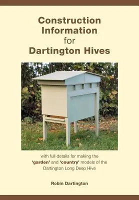 Construction Information for Dartington Hives: with full details for making the 'garden' and 'country' models of the Dartington Long Deep Hive