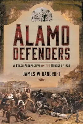 Alamo Defenders: O nouă perspectivă asupra eroilor din 1836 - Alamo Defenders: A Fresh Perspective on the Heroes of 1836