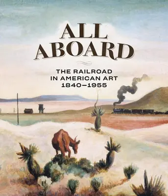 All Aboard: Calea ferată în arta americană, 1840 - 1955 - All Aboard: The Railroad in American Art, 1840 - 1955
