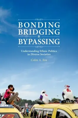 Bonding, Bridging, & Bypassing: Înțelegerea politicii etnice în societăți diverse - Bonding, Bridging, & Bypassing: Understanding Ethnic Politics in Diverse Societies