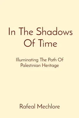 In The Shadows Of Time: Illuminating The Path Of Palestinian Heritage