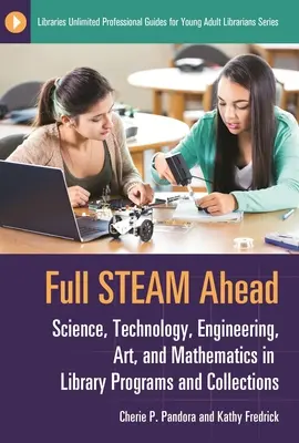 Full Steam Ahead: Știință, tehnologie, inginerie, artă și matematică în programele și colecțiile bibliotecilor - Full Steam Ahead: Science, Technology, Engineering, Art, and Mathematics in Library Programs and Collections