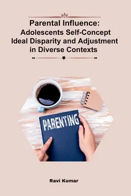 Influența parentală: Conceptul de sine al adolescenților Disparitatea ideală și adaptarea în contexte diverse - Parental Influence: Adolescents Self-Concept Ideal Disparity and Adjustment in Diverse Contexts