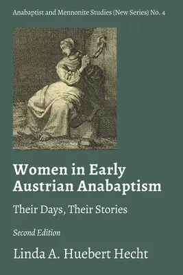 Femeile în anabaptismul austriac timpuriu: Zilele lor, poveștile lor - Women in Early Austrian Anabaptism: Their Days, Their Stories
