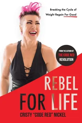 Rebel pentru viață: Ruperea definitivă a ciclului de recuperare a greutății - Rebel for Life: Breaking the Cycle of Weight Regain For Good