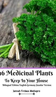 16 plante medicinale de păstrat în casă Ediție bilingvă Engleză Germania Standar Version - 16 Medicinal Plants to Keep In Your House Bilingual Edition English Germany Standar Version