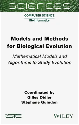 Modele și metode pentru evoluția biologică: Modele matematice și algoritmi pentru studierea evoluției - Models and Methods for Biological Evolution: Mathematical Models and Algorithms to Study Evolution