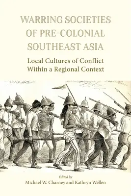Warring Societies of Pre-Colonial Southeast Asia: Culturi locale ale conflictului într-un context regional - Warring Societies of Pre-Colonial Southeast Asia: Local Cultures of Conflict Within a Regional Context
