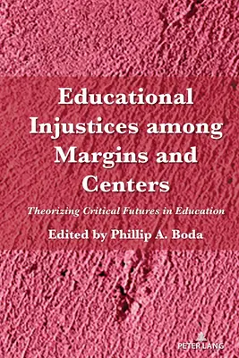 Injustiții educaționale între margini și centre: Teoretizarea viitorurilor critice în educație - Educational Injustices Among Margins and Centers: Theorizing Critical Futures in Education