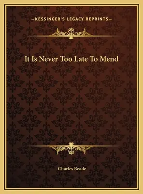 Niciodată nu este prea târziu pentru a repara - It Is Never Too Late To Mend