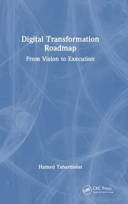 Foaie de parcurs pentru transformarea digitală: De la viziune la execuție - Digital Transformation Roadmap: From Vision to Execution
