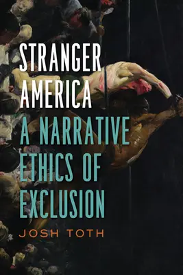 Stranger America: O etică narativă a excluderii - Stranger America: A Narrative Ethics of Exclusion