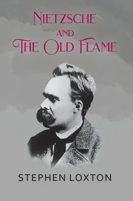 Nietzsche și vechea flacără - Nietzsche and The Old Flame