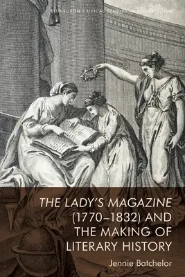 The Lady's Magazine (1770-1832) și crearea istoriei literare - The Lady's Magazine (1770-1832) and the Making of Literary History